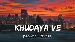 Khudaya Ve (Slowed + Reverb) | Salim Merchant | Viral Lofi