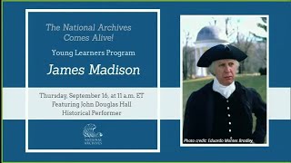 National Archives Comes Alive! Young Learners Program Meet James Madison