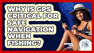 Why Is GPS Critical For Safe Navigation When Fishing? - Chasing Big Fish