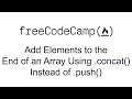 Add Elements to the End of an Array Using concat Instead of push - Functional Programming