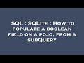 SQL : SQLite : How to populate a boolean field on a pojo, from a subQuery