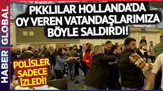 Hollanda'da PKK Provokasyonu! Oy Kullanmaya Giden Vatandaşlarımıza Saldırdılar!