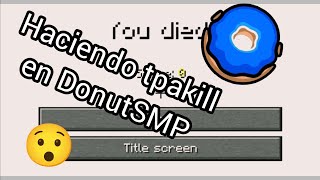 haciendo tpakill en DonutSMP (estuvo muy XD)