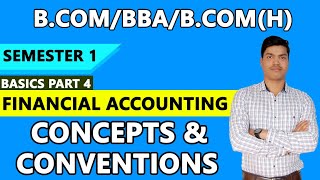 Accounting Principles. Concepts & Conventions. Basics Part 1. B.com/BBA/ B.com(H) semester 1