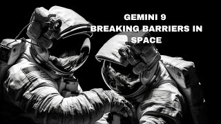 Gemini 9 - Pushing the Boundaries of Space Exploration.