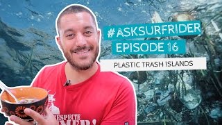 Ask #16  - Plastic trash islands - Surfrider Foundation Europe