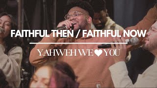 FaithFul Then/Now + Yahweh We 🤍 You (Live) | NCF Worship (feat. Joshua Ali)