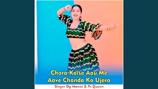 Chora Kaise Aau Me Aave Chanda Ko Ujero