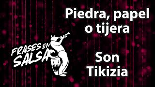 Piedra papel o tijera Letra - Son Tikiza (Frases en Salsa)