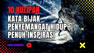 KATA BIJAK KEHIDUPAN || 10 KUTIPAN KATA BIJAK,ISPIRASI PENYEMANGAT HIDUP #pesankehidupan