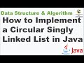 How to Implement a Circular Singly Linked List in Java || Data Structure and Algorithm