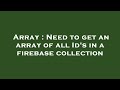 Array : Need to get an array of all Id's in a firebase collection