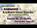Lagu karaoke Be Au Manseren Yabenadi dan terjemahan Bahasa Indonesia. Kepada Mu Ku Berdoa. Nada. D