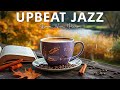 Upbeat Jazz Morning ☕ Positive Coffee Jazz Music & Sweet Bossa Nova Jazz for Happy Weekend