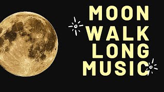 Moonwalk Long Music, Relaxing music, meditation music