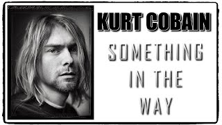 Kurt Cobain Documentary: Something In The Way