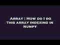 Array : How do I do this array indexing in numpy