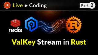 JC Rust Live Coding ➜ Redis / ValKey Stream - Part 2