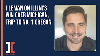 J Leman on Illini's win over Michigan, previews trip to No. 1 Oregon | Illini Inquirer Podcast