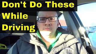 7 Things You Should Never Do While Driving