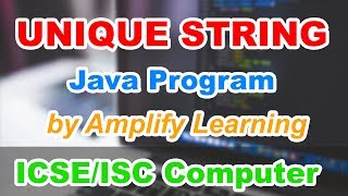 Unique String in Java ( Program ) | ICSE ISC Computer