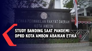 Study Banding Saat Pandemi DPRD Kota Ambon Abaikan Etika