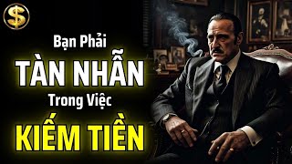 BẠN PHẢI TÀN NHẪN TRONG VIỆC KIẾM TIỀN: KIẾM TIỀN HĂNG SAY, TIÊU TIỀN KỶ LUẬT | THUẬT TÀI VẬN