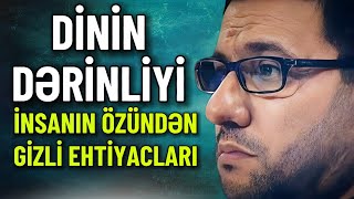 Hacı Şahin - Dinin dərinliyi / İnsanın, özündən gizli ehtiyacları