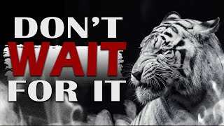 Don't Wait For It - Best Motivational Speech ~ Tony Robbins, Steve Harvey, TD Jakes, Jim Rohn
