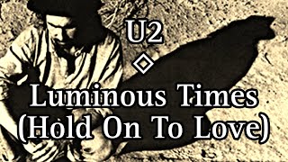 U2 - Luminous Times (Hold On To Love) (Lyric Video)