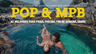 POP & MPB AS MELHORES PARA PRAIA I PISCINA I FIM DE SEMANA I VERÃO