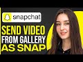 How To Send A Video From Gallery As A Snap On Snapchat