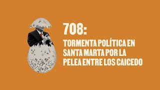 Tormenta política en Santa Marta por la pelea entre los Caicedo - Huevos Revueltos con Política.