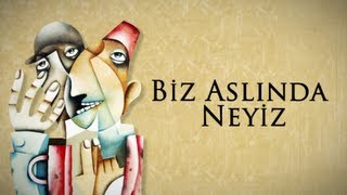 Biz Aslında Neyiz