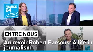 Au revoir Robert Parsons: A life in journalism • FRANCE 24 English