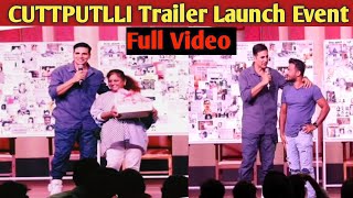 CUTTPUTLLI Trailer Launch Event | Akshay Kumar | Cuttputlli Movie Trailer | Sargun Mehta |Rakulpreet
