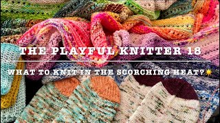 The Playful Knitter 18 - What to knit in the scorching heat?🧶☀️