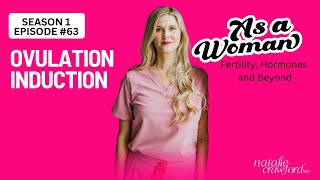 Ovulation Induction,  As a Woman Podcast with Natalie Crawford, MD