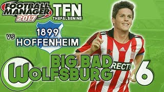 Big Bad Wolfsburg | Football Manager 2017 | Episode 6 - Five New Faces (vs 1899 Hoffenheim)