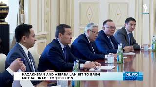 Kazakhstan and Azerbaijan set to bring mutual trade to $1 billion | Silk way TV | Qazaqstan