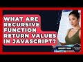 What Are Recursive Function Return Values In JavaScript? - JavaScript Toolkit