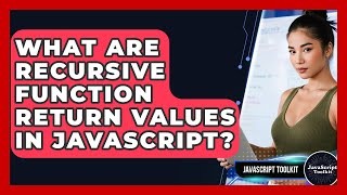 What Are Recursive Function Return Values In JavaScript? - JavaScript Toolkit