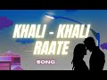 khali khali raate new song 2025