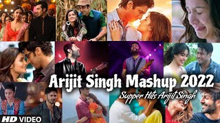 Arijit Singh Mashup 2022 | Arijit Singh All Songs | Best of Arijit Singh |Lofi Songs |Find Out Think