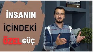 İnsanın içindeki özel güç