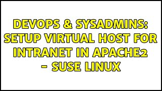 DevOps & SysAdmins: Setup virtual host for intranet in apache2 - suse linux (2 Solutions!!)