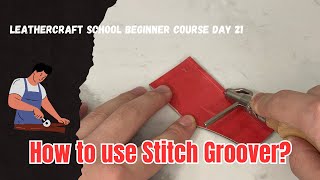 Leather Work Beginner’s Course Day 21: How to use Stitch Groover?