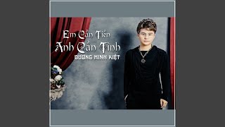 Dương Minh Kiệt | Em Cần Tiền Anh Cần Tình