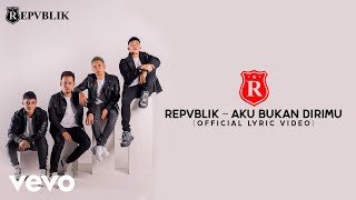Repvblik - Aku Bukan Dirimu (Official Lyric Video)