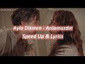 Ayla Dikmen - Anlamazdın | Speed Up & Lyrics